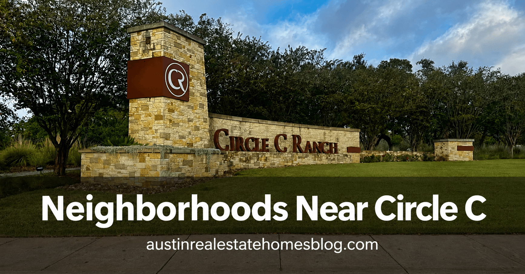 Circle C Ranch entrance sign in Austin Texas with text Neighborhoods Near Circle C