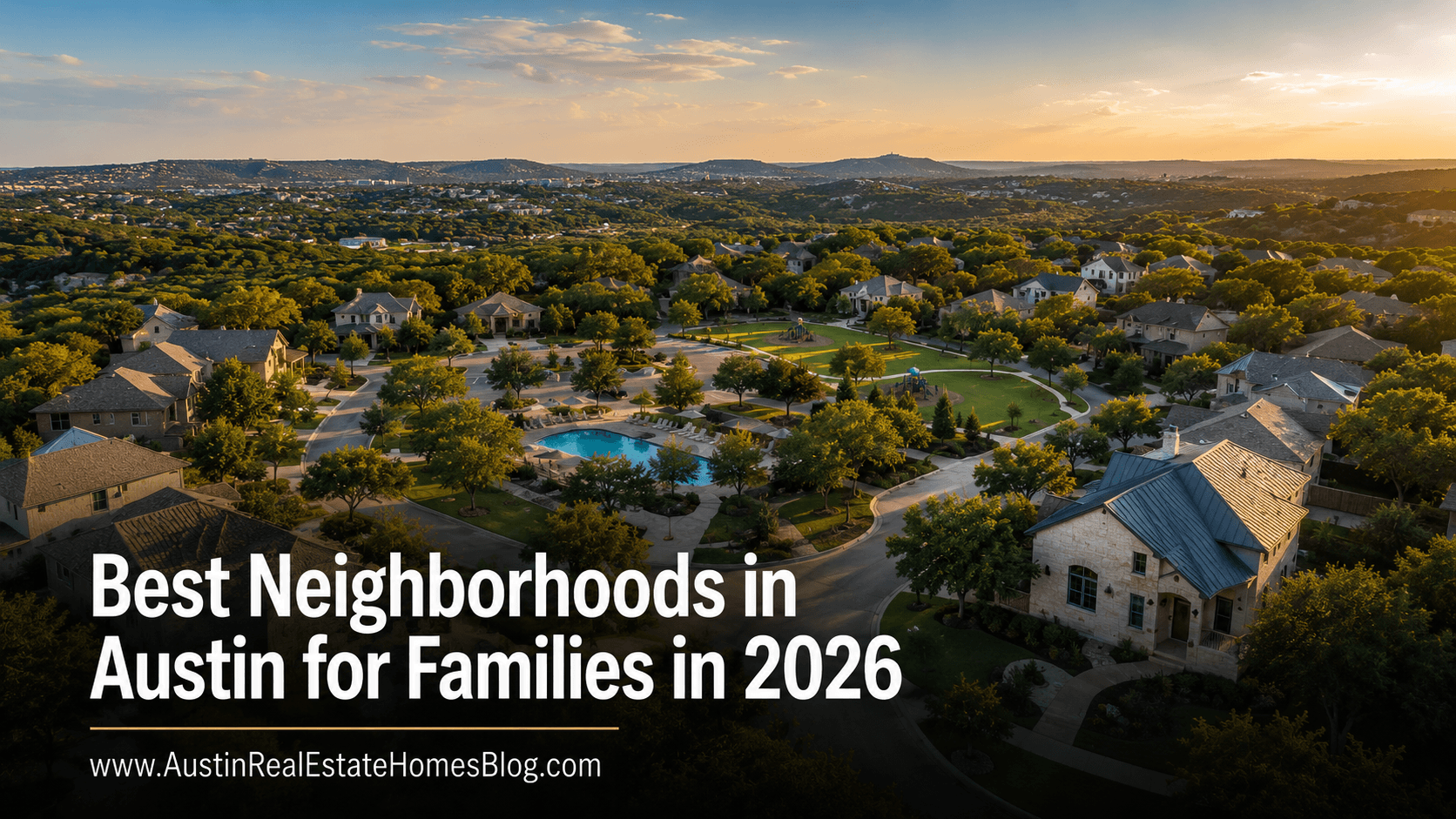 Aerial view of an Austin neighborhood with tree-lined streets, a community pool, playground, and Hill Country backdrop at sunset — Best Neighborhoods in Austin for Families in 2026