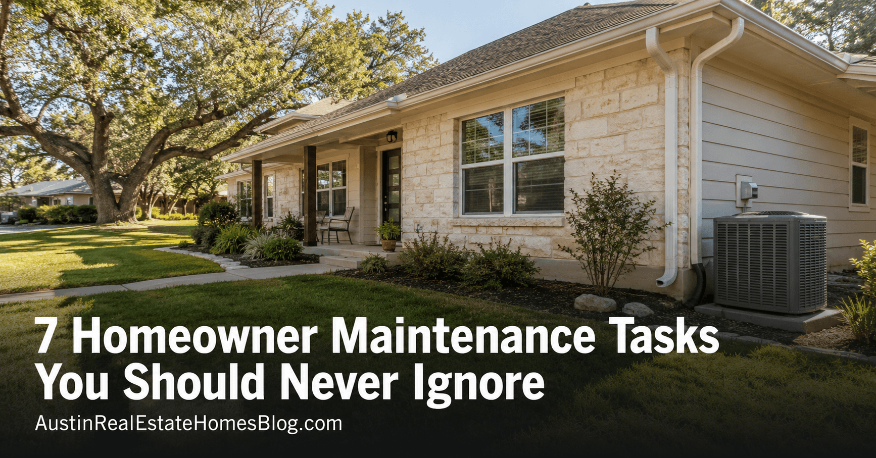 Austin-style stone home exterior showing AC unit and gutters — 7 homeowner maintenance tasks you should never ignore