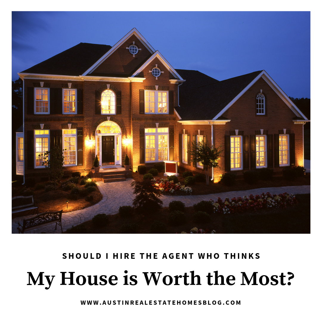should i hire agent who thinks my house worth most