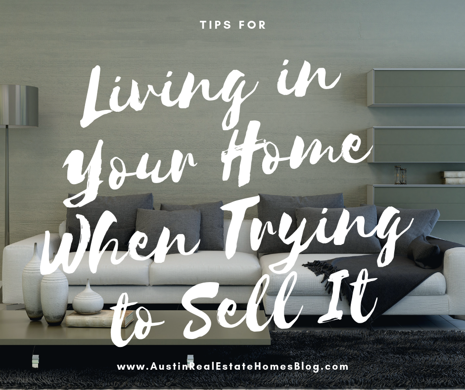 tips for living in your home when trying to sell