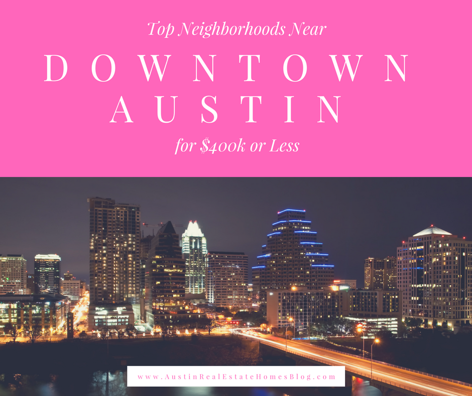 neighborhoods near downtown austin for 400k or less