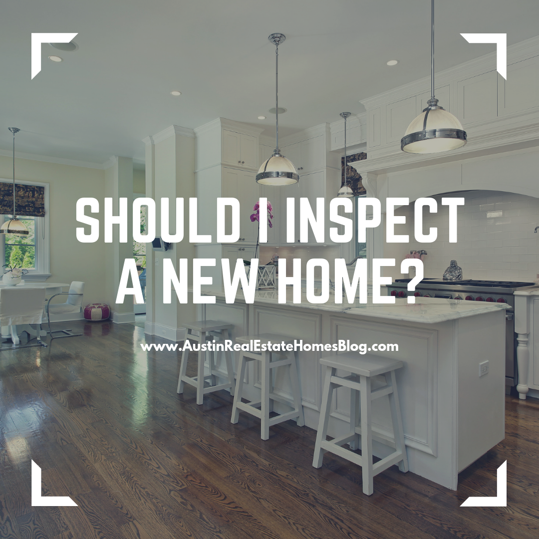 should i inspect a new home austin tx