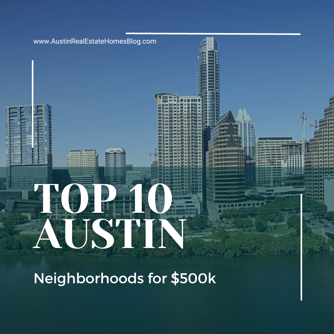 top 10 Austin neighborhoods for $500k