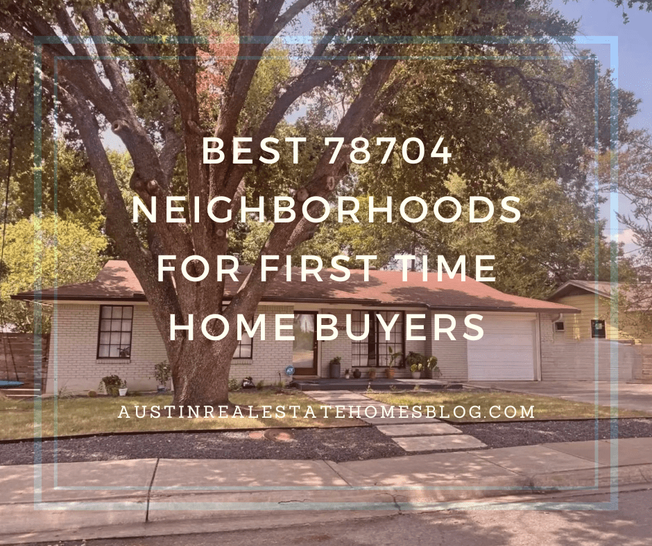 best 78704 neighborhoods for first time home buyers